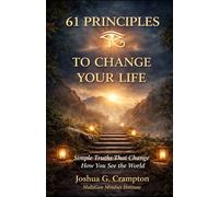 The 61 Principles to Change Your LIfe: Simple Truths That Change The Way You See The World