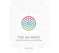 The 64 Ways: Personal Contemplations on the Gene Keys