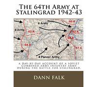The 64th Army at Stalingrad 1942-43: A Day-By-Day Account of a Soviet Combined Arms Infantry Army During the Battle for Stalingrad