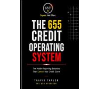 THE 655 CREDIT OPERATING SYSTEM: The Hidden Reporting Behaviors That Control Your Credit Score