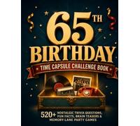 The 65th Birthday Time Capsule Challenge Book: Large Print 65th Birthday Gift for Men and Women - 520+ Nostalgic Trivia Questions, Fun Facts, Brain Teasers & Memory-Lane Party Games