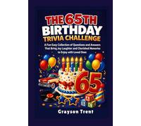The 65th Birthday Trivia Challenge: A Fun, Easy Collection of Questions and Answers That Bring Joy, Laughter, Plus Cherished Memories to Enjoy with Loved Ones