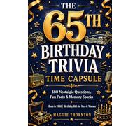 The 65th Birthday Trivia Time Capsule: 180 Nostalgic Questions, Fun Facts & Memory Sparks for Anyone Born in 1961 | Birthday Gift for Men & Women (The Birthday Trivia Time Capsule Series)