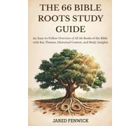 The 66 Bible Roots Study Guide: An Easy-to-Follow Overview of All 66 Books of the Bible with Key Themes, Historical Context, and Study Insights