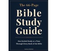 The 66-Page Bible Study Guide: A Beginner-Friendly Guide Using the P.A.G.E. Method to Know Where to Start, Understand Each Book in Context, and Know What to Read Next-Without Feeling Overwhelmed