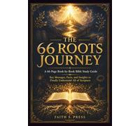 THE 66 ROOTS JOURNEY: A 66-Page Book-by-Book Bible Study Guide Key Messages, Facts, and Insights to Finally Understand All of Scripture