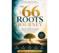THE 66 ROOTS JOURNEY: A Beginner-Friendly Guide to Understanding Every Book of the Bible, Its Key Message, Life Lessons, and God’s Story from Genesis to Revelation