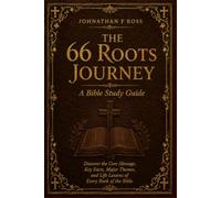 The 66 Roots Journey: A Bible Study Guide - Discover the Core Message, Key Facts, Major Themes, and Life Lessons of Every Book of the Bible