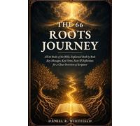 The 66 Roots Journey: All 66 Books of the Bible, Explained Book by Book - Key Messages, Key Verses, Facts & Reflections for a Clear Overview of Scripture
