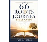 The 66 Roots Journey Bible Guide: A Beginner-Friendly Walk Through Every Book of the Bible with Historical Context, Key Themes, Reflection Questions, and Life Applications