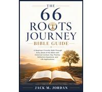 The 66 Roots Journey Bible Guide: A Beginner-Friendly Walk Through Every Book of the Bible with Historical Context, Key Themes, Reflection Questions, and Life Applications