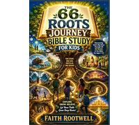 The 66 Roots Journey Bible Study for Kids: Discovering God’s Big Story Through All 66 Books of the Bible for Ages 7-12