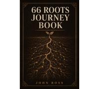 THE 66 ROOTS JOURNEY BOOK: Finally Understand the Whole Bible - One Book at a Time, Genesis to Revelation