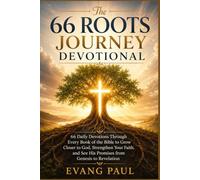 The 66 Roots Journey Devotional: 66 Daily Devotions Through Every Book of the Bible to Grow Closer to God, Strengthen Your Faith, and See His Promises from Genesis to Revelation