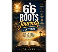 The 66 Roots Journey for Teens: 66 Key Messages, Facts, and Insights-A Bible Study for Teens to Connect Deeper with Scripture