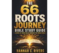 The 66 Roots Journey: Just 10 Minutes a Day to Finally Make Sense of All 66 Books of the Bible, from Genesis to Revelation - See How They Fit Together and Point to Jesus (A Beginner's Guide)