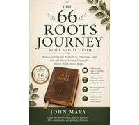 THE 66 ROOTS JOURNEY: Rediscovering the Historical, Spiritual, and Eternal Story Woven Through Every Book of the Bible