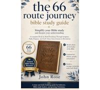 The 66 Route Journey: A Book-by-Book Roadmap Through Scripture, Faith, Purpose, and God’s Story from Genesis to Revelation