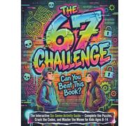 THE 67 CHALLENGE: Can You Beat This Book?: The Officially Unofficial Six-Seven Activity Guide for Kids Who Won't Stop Saying It - Master the Meme with 6-7 levels of Glitched Puzzles, Secret Codes, and Pranks