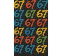 The 67 Notebook: 67 Reasons to Write Stuff (Reason #1: This Notebook Exists)