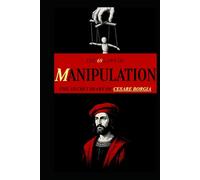 The 69 Laws of MANIPULATION: The Secret Diary of Cesare Borgia