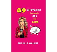 The 69 Mistakes I've Made in Sex and Love: According to dating books, friends advice, and what I’ve learned from them