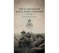 THE 6th BATTALION ROYAL SCOTS FUSILIERS 1939-46