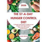 The $7-a-Day Hunger Control Diet: A Simple Food Science Guide to Stay Full Longer, Balance Blood Sugar & Lose Weight with High-Protein, Low-Carb HCC Food Combinations