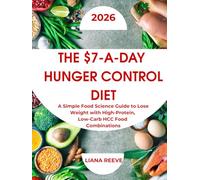 The $7-a-Day Hunger Control Diet: A Simple Food Science Guide to Stay Full Longer, Balance Blood Sugar & Lose Weight with High-Protein, Low-Carb HCC Food Combinations