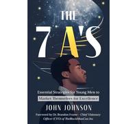 THE 7 A’S: ESSENTIAL STRATEGIES FOR YOUNG MEN TO MARKET THEMSELVES FOR EXCELLENCE