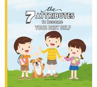The 7 Attributes to Become Your Best Self: A Social Emotional Learning Book About Confidence, Empathy, Leadership, and More for Kids Ages 5-10