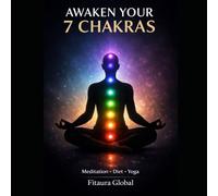 THE 7 CHAKRA AWAKENING Meditation, Yogic Practices & Diet for Mind-Body-Soul Alignment: A Complete Guide to Meditation, Diet & Yoga for Energy Healing