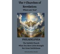 The 7 Churches of Revelation Where are You? Bible Study: PHILADELPHIA The Faithful Church When You Have Little Strength But Great Faithfulness