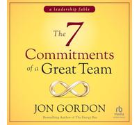 The 7 Commitments of a Great Team: A Leadership Fable