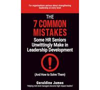 The 7 Common Mistakes Some HR Seniors Unwittingly Make in Leadership Development: And How to Solve Them