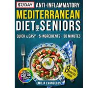 The 7$/Day Anti-Inflammatory Mediterranean Diet for Seniors: Quick & Easy 5-Ingredient Tasty Recipes to Support Heart, Bone & Joint Comfort, Brain Vitality, Weight Balance & Promote Longevity