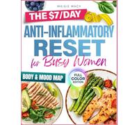 The $7/Day Anti-Inflammatory Reset for Busy Women: Quick 5-Ingredient Recipes, Smart Meal Plans & Budget-Friendly Shopping Lists to Relieve Pain, Boost Energy & Heal Naturally in Just Minutes a Day