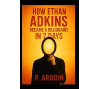 The 7-Day Billionaire: The Ethan Adkins Story