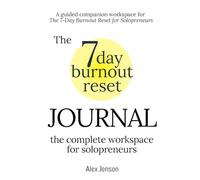The 7-day Burnout Reset Journal The complete workspace for solopreneurs: A guided companion workspace for The 7-Day Burnout Reset for Solopreneurs - ... to reclaim your energy, focus & creativity)