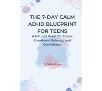 The 7-Day Calm ADHD Blueprint for Teens: A Gentle, Natural Reset for Focus, Emotional Balance, and Confidence