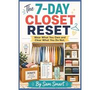 The 7-Day Closet Reset: Wear What You Own and Clear What You Do Not