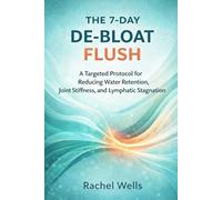 The 7-Day De-Bloat Flush: A Targeted Protocol for Reducing Water Retention, Joint Stiffness, and Lymphatic Stagnation