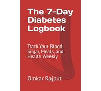 The 7-Day Diabetes Logbook: Track Your Blood Sugar, Meals, and Health Weekly