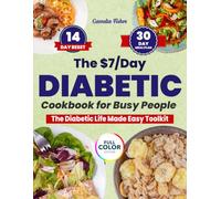 The $7/Day Diabetic Cookbook for Busy People: Simple, 15-Minute Recipes to Naturally Lower Blood Sugar, Boost Energy & Live Freely-Includes a 14-Day Reset and 30-Day Meal Plan for Lasting Control