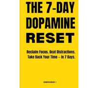 THE 7-DAY DOPAMINE RESET: Reclaim Focus, Beat Distractions & Take Back Your Time