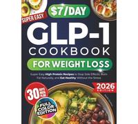 The $7/Day GLP-1 Cookbook for Weight Loss: Super Easy High Protein Recipes to Stop Side Effects, Burn Fat Naturally, and Eat Healthy Without the Stress
