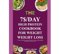 THE $7 / DAY HIGH PROTEIN COOKBOOK: 75 Easy, Affordable Recipes That Cut Your Grocery Bill and Build Your Body in 30 Days or Less