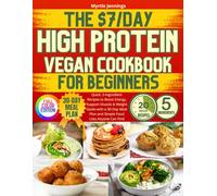 The $7/Day High Protein Vegan Cookbook for Beginners: Quick, 5-Ingredient Recipes to Boost Energy, Support Muscle & Weight Goals-with a 30-Day Meal Plan and Simple Food Lists Anyone Can Find