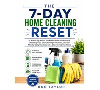The 7-Day Home Cleaning Reset: A Room-by-Room Workbook with Professional Cleaning Tips, Decluttering Checklists, and 20-Minute Daily Routines for a Cleaner, Calmer Home