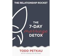 The 7-Day Marriage Detox: 3 (The Relationship Rocket Marriage Series)